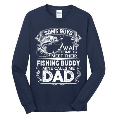 Some Guys Wait A Lifetime to Meet Their Fishing Buddy Mine Calls Me Dad Tall Long Sleeve T-Shirt