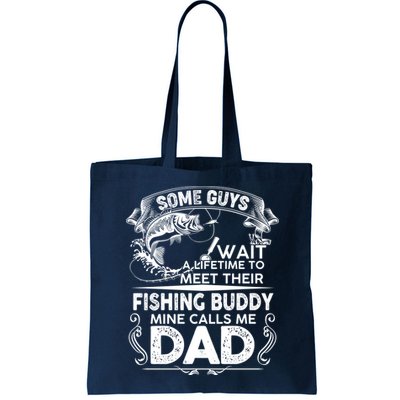 Some Guys Wait A Lifetime to Meet Their Fishing Buddy Mine Calls Me Dad Bag