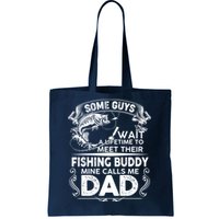 Some Guys Wait A Lifetime to Meet Their Fishing Buddy Mine Calls Me Dad Tote Bag