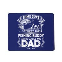 Some Guys Wait A Lifetime to Meet Their Fishing Buddy Mine Calls Me Dad Mousepad