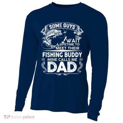 Some Guys Wait A Lifetime to Meet Their Fishing Buddy Mine Calls Me Dad Cooling Performance Long Sleeve Crew