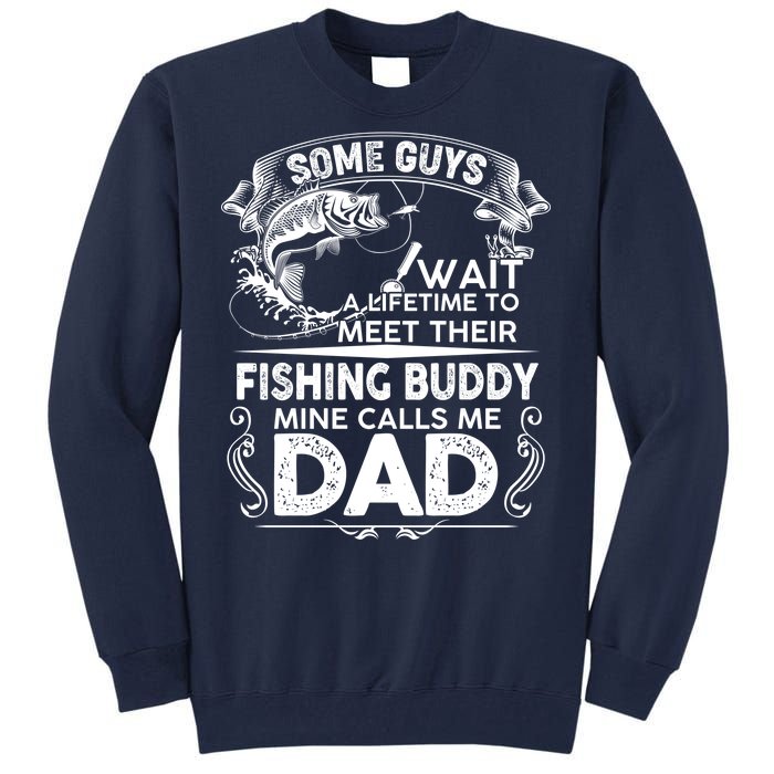 Some Guys Wait A Lifetime to Meet Their Fishing Buddy Mine Calls Me Dad Tall Sweatshirt