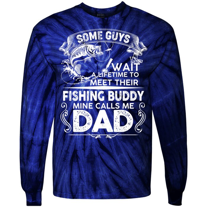 Some Guys Wait A Lifetime to Meet Their Fishing Buddy Mine Calls Me Dad Tie-Dye Long Sleeve Shirt