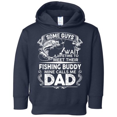 Some Guys Wait A Lifetime to Meet Their Fishing Buddy Mine Calls Me Dad Toddler Hoodie