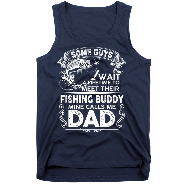 Some Guys Wait A Lifetime to Meet Their Fishing Buddy Mine Calls Me Dad Tank Top