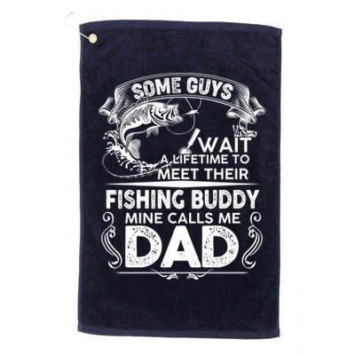 Some Guys Wait A Lifetime to Meet Their Fishing Buddy Mine Calls Me Dad Golf Towel