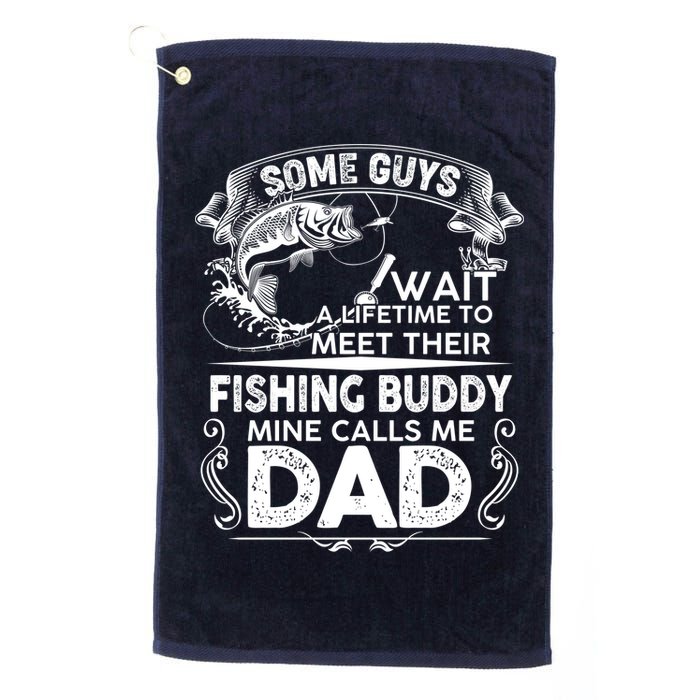Some Guys Wait A Lifetime to Meet Their Fishing Buddy Mine Calls Me Dad Golf Towel