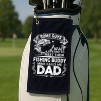 Some Guys Wait A Lifetime to Meet Their Fishing Buddy Mine Calls Me Dad Golf Towel