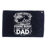 Some Guys Wait A Lifetime to Meet Their Fishing Buddy Mine Calls Me Dad Grommeted Golf Towel