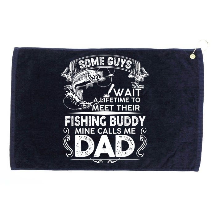 Some Guys Wait A Lifetime to Meet Their Fishing Buddy Mine Calls Me Dad Grommeted Golf Towel