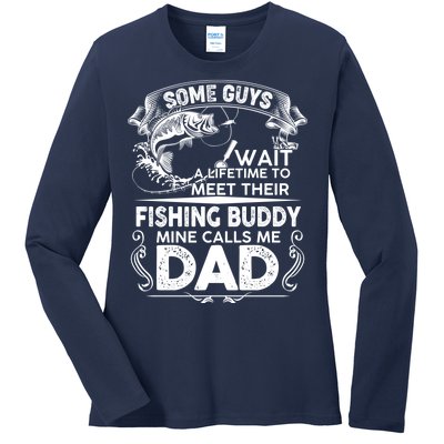 Some Guys Wait A Lifetime to Meet Their Fishing Buddy Mine Calls Me Dad Ladies Long Sleeve Shirt