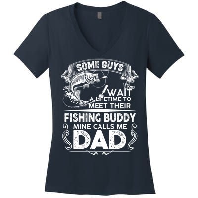 Some Guys Wait A Lifetime to Meet Their Fishing Buddy Mine Calls Me Dad Women's V-Neck T-Shirt