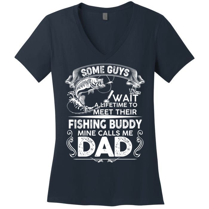 Some Guys Wait A Lifetime to Meet Their Fishing Buddy Mine Calls Me Dad Women's V-Neck T-Shirt