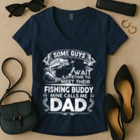 Some Guys Wait A Lifetime to Meet Their Fishing Buddy Mine Calls Me Dad Women's V-Neck T-Shirt