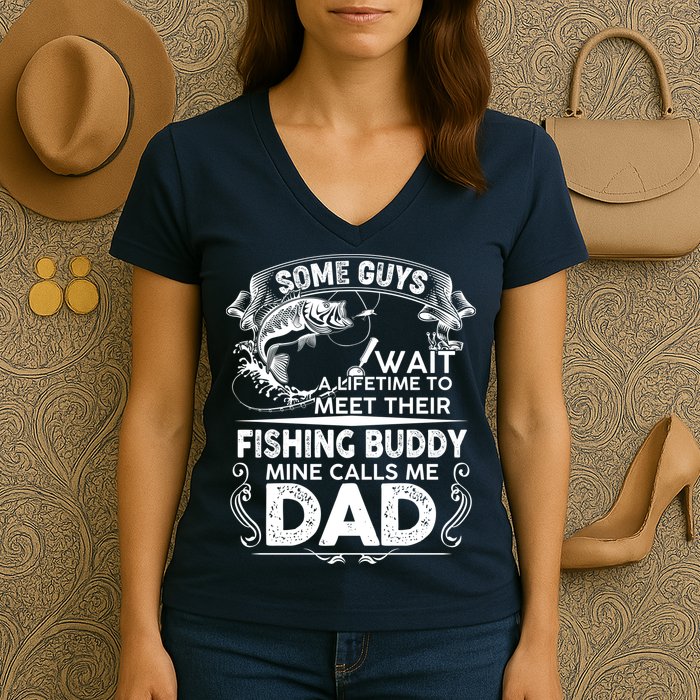 Some Guys Wait A Lifetime to Meet Their Fishing Buddy Mine Calls Me Dad Women's V-Neck T-Shirt
