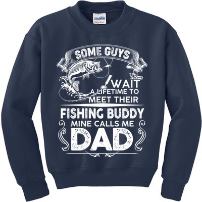 Some Guys Wait A Lifetime to Meet Their Fishing Buddy Mine Calls Me Dad Kids Sweatshirt