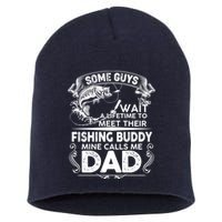 Some Guys Wait A Lifetime to Meet Their Fishing Buddy Mine Calls Me Dad Short Acrylic Beanie