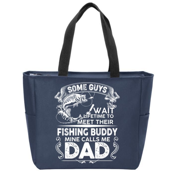 Some Guys Wait A Lifetime to Meet Their Fishing Buddy Mine Calls Me Dad Zip Tote Bag