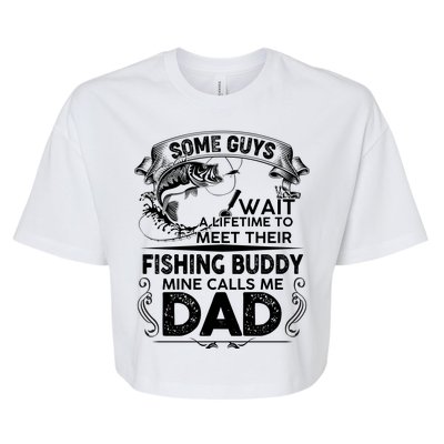 Some Guys Wait A Lifetime to Meet Their Fishing Buddy Mine Calls Me Dad Bella+Canvas Jersey Crop Tee