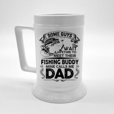 Some Guys Wait A Lifetime to Meet Their Fishing Buddy Mine Calls Me Dad Beer Stein