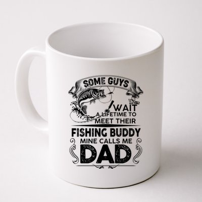 Some Guys Wait A Lifetime to Meet Their Fishing Buddy Mine Calls Me Dad Coffee Mug