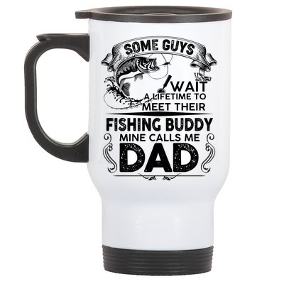 Some Guys Wait A Lifetime to Meet Their Fishing Buddy Mine Calls Me Dad Stainless Steel Travel Mug