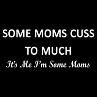Some Moms Cuss It's Me I'm Some Moms 16 in Basic Backpack
