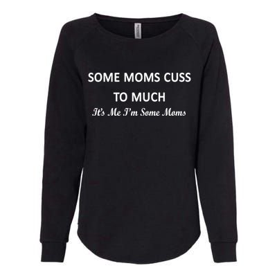 Some Moms Cuss It's Me I'm Some Moms Womens California Wash Sweatshirt