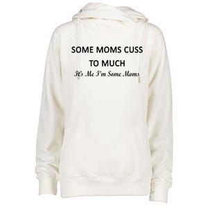 Some Moms Cuss It's Me I'm Some Moms Womens Funnel Neck Pullover Hood