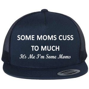 Some Moms Cuss It's Me I'm Some Moms Flat Bill Trucker Hat