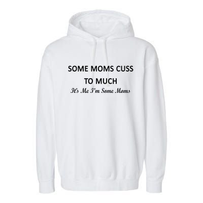 Some Moms Cuss It's Me I'm Some Moms Garment-Dyed Fleece Hoodie