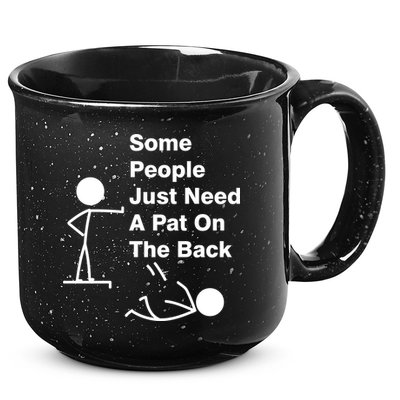 Some People Just Need A Pat On The Back 15oz Campfire Ceramic Mug