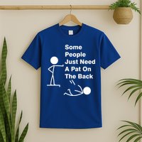 Some People Just Need A Pat On The Back T-Shirt
