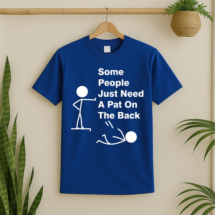 Some People Just Need A Pat On The Back T-Shirt