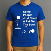 Some People Just Need A Pat On The Back T-Shirt