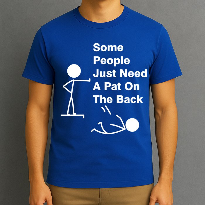 Some People Just Need A Pat On The Back T-Shirt