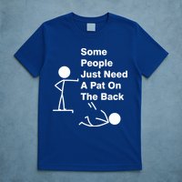 Some People Just Need A Pat On The Back T-Shirt