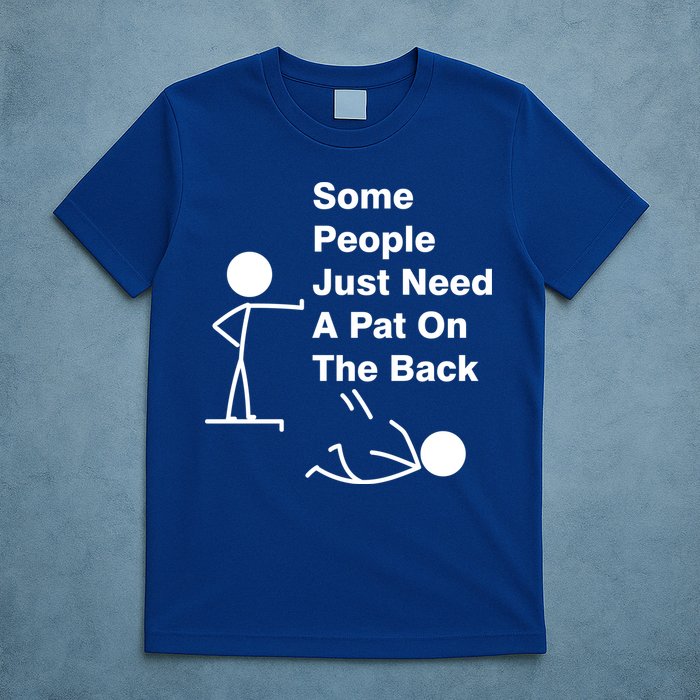 Some People Just Need A Pat On The Back T-Shirt