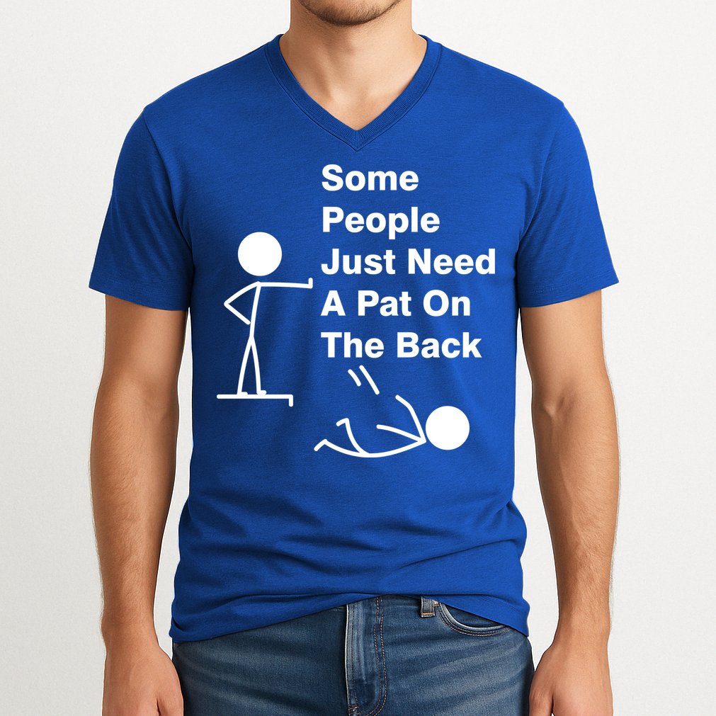 Some People Just Need A Pat On The Back V-Neck T-Shirt