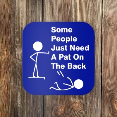 Some People Just Need A Pat On The Back Coaster