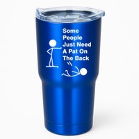 Some People Just Need A Pat On The Back Tumbler