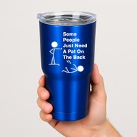 Some People Just Need A Pat On The Back Tumbler
