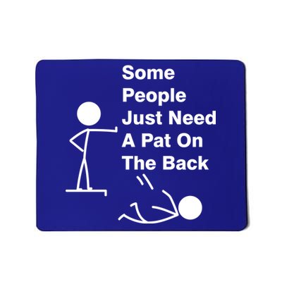 Some People Just Need A Pat On The Back Mousepad