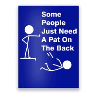 Some People Just Need A Pat On The Back Poster