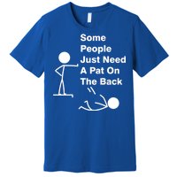 Some People Just Need A Pat On The Back Premium T-Shirt