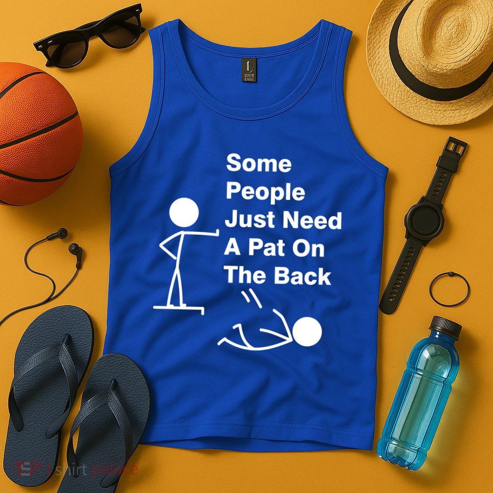 Some People Just Need A Pat On The Back Tank Top