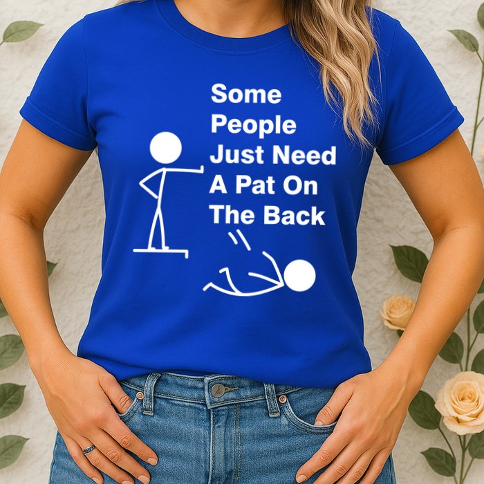Some People Just Need A Pat On The Back Womens T-Shirt