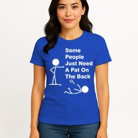 Some People Just Need A Pat On The Back Womens T-Shirt