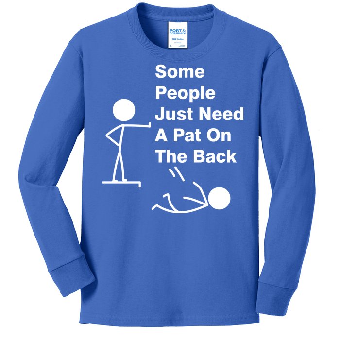 Some People Just Need A Pat On The Back Kids Long Sleeve Shirt