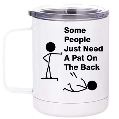 Some People Just Need A Pat On The Back 12 oz Stainless Steel Tumbler Cup